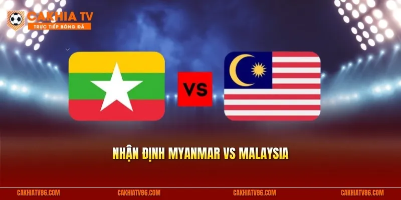 Nhận định Myanmar vs Malaysia 25/7 | Soi kèo ASEAN Cup